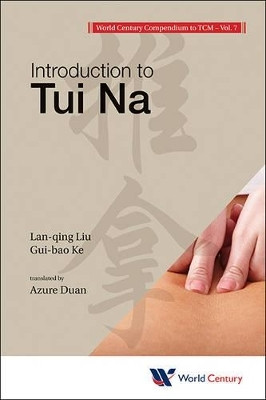 World Century Compendium To Tcm - Volume 7: Introduction To Tui Na(English, Paperback, Liu Lan-qing)