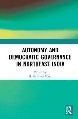 Autonomy and Democratic Governance in Northeast India(English, Hardcover, unknown)