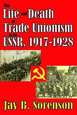 The Life and Death of Trade Unionism in the USSR, 1917-1928(English, Paperback, unknown)