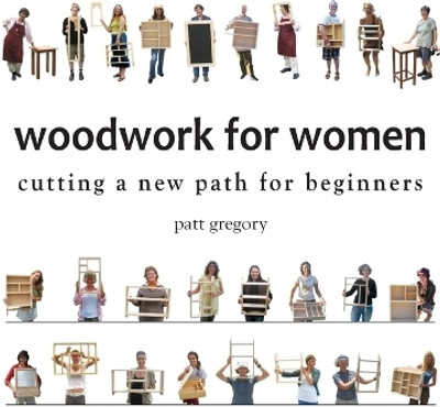 Woodwork for Women- Cutting a New Path for Beginners(English, Paperback, Gregory Patricia Rose)