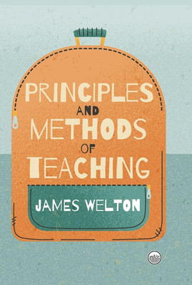 Principles and Methods of Teaching(Hardcover, James Welton)