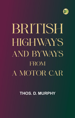 British Highways and Byways from a Motor Car(Paperback, Thos. D. Murphy)