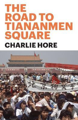 The Road to Tiananmen Square(English, Paperback, Hore Charlie)