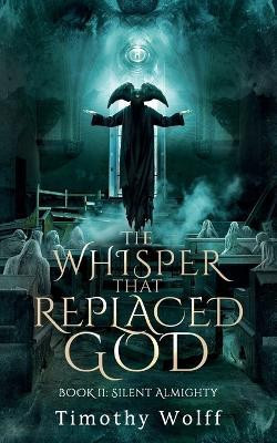 The Whisper that Replaced God Part II(English, Paperback, Wolff Timothy)