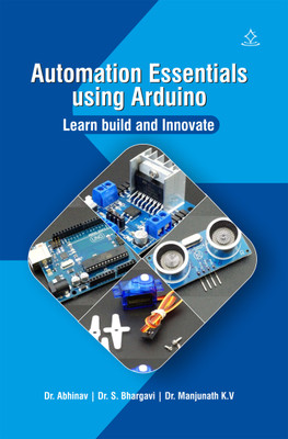 Automation Essentials using Arduino
- Learn, Build, and Innovate(Paperback, Dr. Abhinav, Dr. S. Bhargavi, Dr. Manjunath K.V) Automation Essentials using Arduino
- Learn, Build, and Innovate(Paperback, Dr. Abhinav, Dr. S. Bhargavi, Dr. Manjunath K.V)