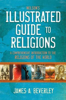 Nelson's Illustrated Guide to Religions(English, Paperback, Beverley James A.)