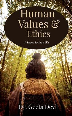 Human Values and Ethics  - A step to Spiritual Life(Paperback, Dr. Geeta Devi)