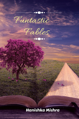 Funtastic Fables  - A collection of Short stories(Paperback, Hanishka Mishra)