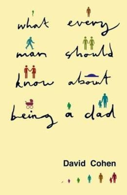 What Every Man Should Know About Being a Dad(English, Paperback, Cohen David)