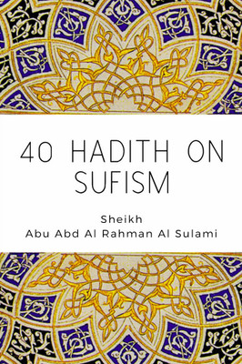 40 Hadith on Sufism(English, Paperback, Al Sulami Sheikh Abu Abd Al Rahman)