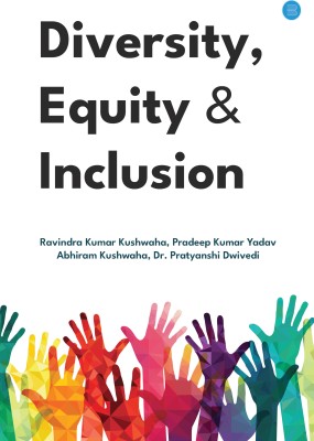 Diversity, Equity & Inclusion(Hardcover, Ravindra Kumar Kushwaha Pradeep Kumar Yadav Abhiram Kushwaha Dr. Pratyanshi Dwivedi)