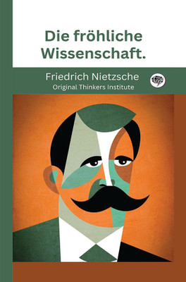 Die fröhliche Wissenschaft.(Hardcover, Friedrich Nietzsche, Original Thinkers Institute)