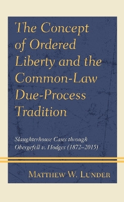 The Concept of Ordered Liberty and the Common-Law Due-Process Tradition(English, Hardcover, Lunder Matthew W.)