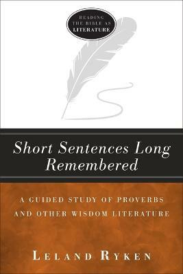 Short Sentences Long Remembered - A Guided Study of Proverbs and Other Wisdom Literature(English, Paperback, Ryken Leland)