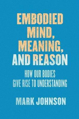 Embodied Mind, Meaning, and Reason(English, Paperback, Johnson Mark)