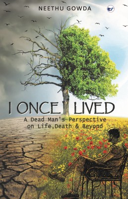 I once lived: A Dead Man's perspective on Life, Death & Beyond(Paperback, Neethu Gowda)