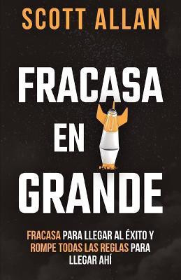 Fracasa En Grande(Spanish, Paperback, Allan Scott)
