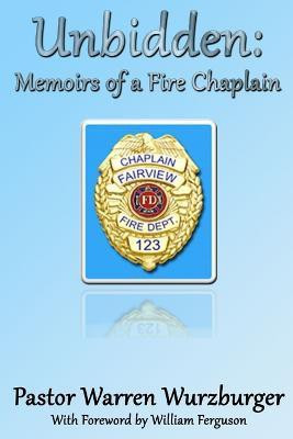 Unbidden: Memoirs of a Fire Chaplain(English, Paperback, WURZBURGER WARREN)