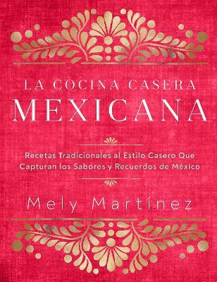 La cocina casera mexicana / The Mexican Home Kitchen (Spanish Edition)(Spanish, Hardcover, Martinez Mely)