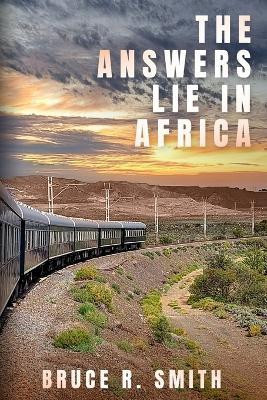 The Answers Lie in Africa(English, Paperback, Smith Bruce R)