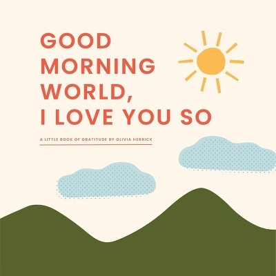 Good Morning, World-I Love You So(English, Board book, Herrick Olivia)
