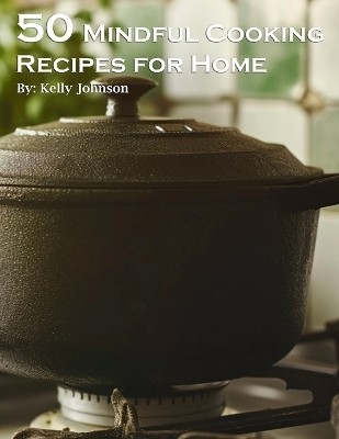 50 Mindful Cooking Recipes for Home(English, Paperback, Johnson Kelly)