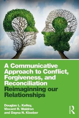 A Communicative Approach to Conflict, Forgiveness, and Reconciliation(English, Paperback, Kelley Douglas L.)