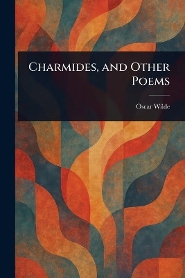 Charmides, and Other Poems(English, Paperback, Wilde Oscar)