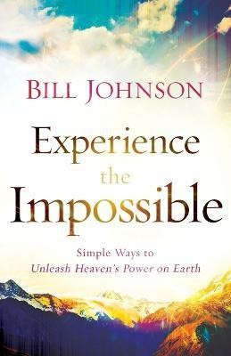 Experience the Impossible - Simple Ways to Unleash Heaven`s Power on Earth(English, Paperback, Johnson Bill)