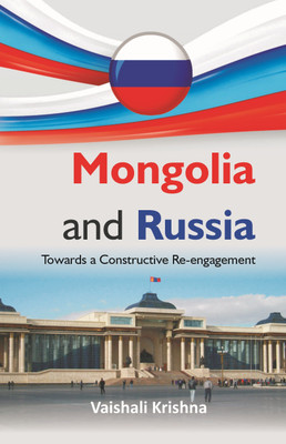 Mongolia and Russia : Towards a Constructive Re-engagement(Paperback, Vaishali Krishna)