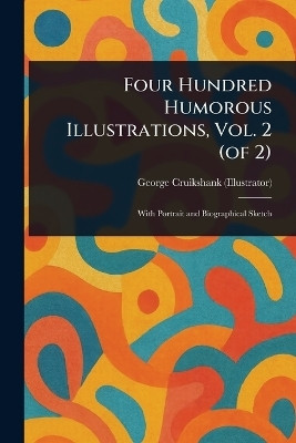 Four Hundred Humorous Illustrations, Vol. 2 (of 2)(English, Paperback, Cruikshank George)