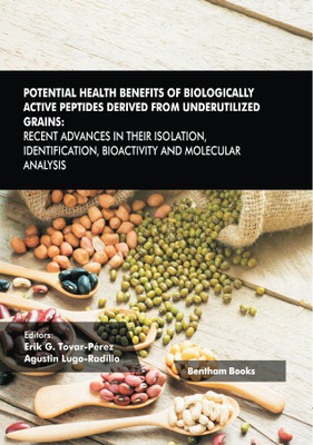 Frontiers in Bioactive Compounds Volume 4 Potential Health Benefits of Biologically Active Peptides Derived from Underutilized Grains: Recent Advances in their Isolation Identification Bioactivity and Molecular Analysis Volume 4(Hardcover, Erik G. Tovar-Pérez, Agustin Lugo-Radillo) Frontiers in Bioactive Compounds Volume 4 Potential Health Benefits of Biologically Active Peptides Derived from Underutilized Grains: Recent Advances in their Isolation Identification Bioactivity and Molecular Analysis Volume 4(Hardcover, Erik G. Tovar-Pérez, Agustin Lugo-Radillo)