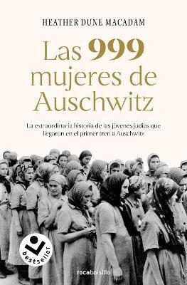 Las 999 mujeres de Auschwitz: La extraordinaria historia de las jovenes judias q ue llegaron en el primer tren a Auschwitz / 999: The Extraordinary Young Wome(Spanish, Paperback, Dune Macadam Heather)