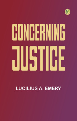 Concerning Justice(Paperback, Lucilius A. Emery)