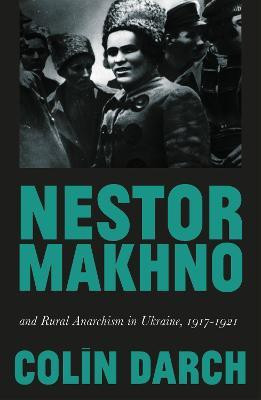 Nestor Makhno and Rural Anarchism in Ukraine, 1917-1921(English, Paperback, Darch Colin)