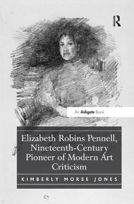 Elizabeth Robins Pennell, Nineteenth-Century Pioneer of Modern Art Criticism(English, Paperback, Jones Kimberly Morse)