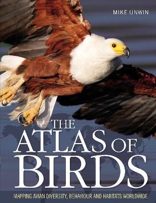 The Atlas of Birds  - Mapping Avian Diversity, Behaviour and Habitats Worldwide(English, Paperback, Unwin Mike)