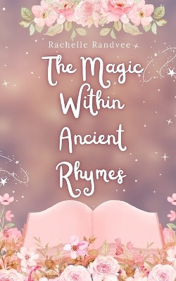 The Magic Within Ancient Rhymes(English, Paperback, Randvee Rachelle)