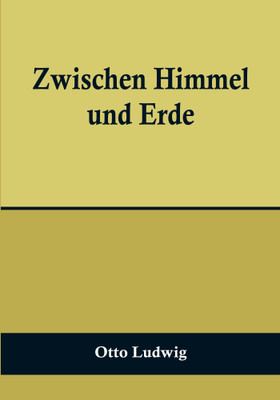 Zwischen Himmel und Erde(Paperback, Otto Ludwig)