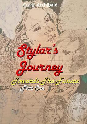 Stylars Journey. Towards the Future: Part One(English, Paperback, Archibald Craig)