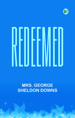 Redeemed(Paperback, Mrs. George Sheldon Downs)