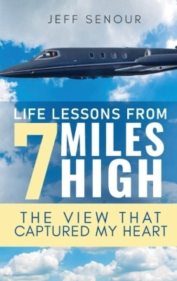 Life Lessons From 7 Miles High(English, Hardcover, Senour Jeff)