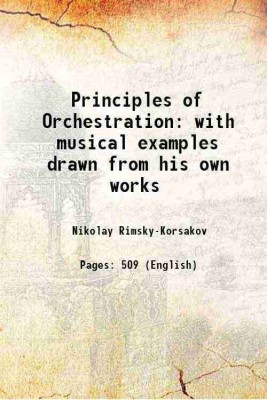 Principles of Orchestration with musical examples drawn from his own works 1912 [Hardcover](Hardcover, Nikolay Rimsky-Korsakov)