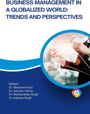 Business Management in a Globalized World: Trends and Perspectives(Paperback, Dr. Manpreet Kaur, Dr. Sameer Varma, Dr. Ramandeep Singh, Dr. Inderpal Singh)
