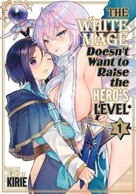 The White Mage Doesn't Want to Raise the Hero's Level Vol. 1(English, Paperback, Kirie)