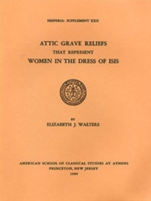 Attic Grave Reliefs that Represent Women in the Dress of Isis(English, Paperback, Walters Elizabeth J.)