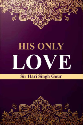 His Only Love [Hardcover](Hardcover, Sir Hari Singh Gour)
