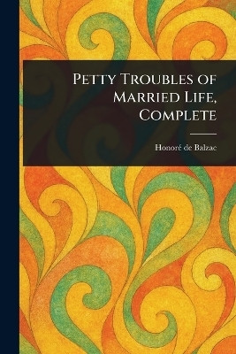 Petty Troubles of Married Life, Complete(English, Paperback, Balzac Honore de)