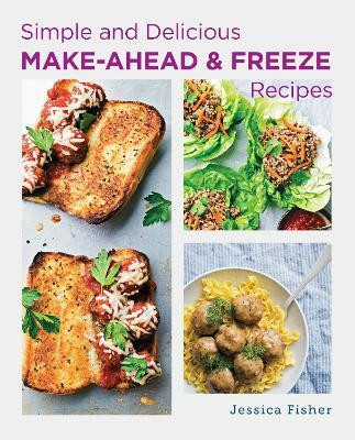 Simple and Delicious Make-Ahead and Freeze Recipes(English, Paperback, Fisher Jessica)