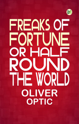 Freaks of Fortune or Half Round the World(Paperback, Oliver Optic)